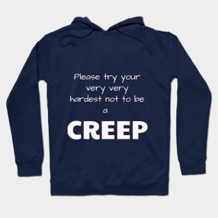 Please try your very very hardest not to be a CREEP Hoodie